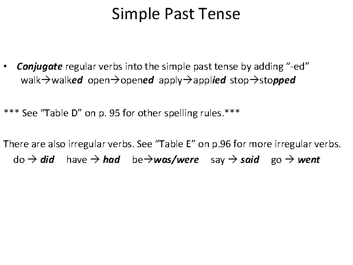 Simple Past Tense • Conjugate regular verbs into the simple past tense by adding