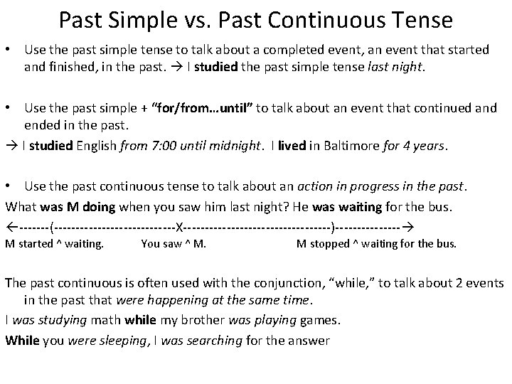 Past Simple vs. Past Continuous Tense • Use the past simple tense to talk
