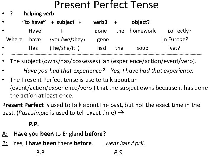 Present Perfect Tense • ? helping verb • “to have” + subject + verb