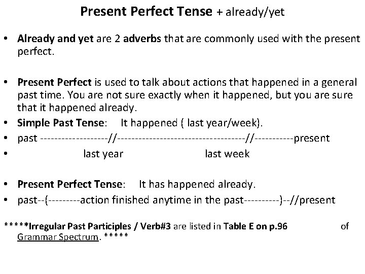 Present Perfect Tense + already/yet • Already and yet are 2 adverbs that are