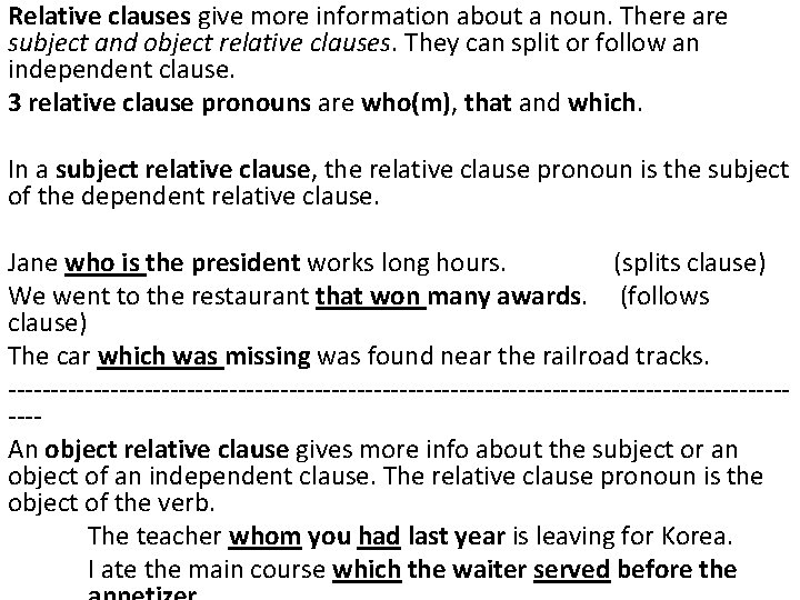 Relative clauses give more information about a noun. There are subject and object relative