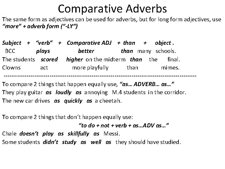 Comparative Adverbs The same form as adjectives can be used for adverbs, but for