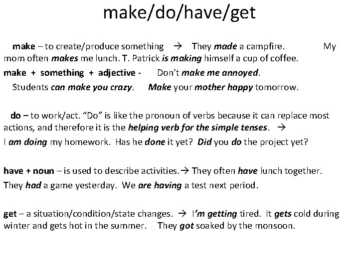 make/do/have/get make – to create/produce something They made a campfire. My mom often makes