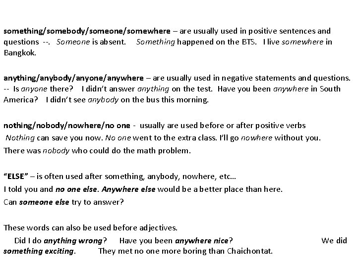 something/somebody/someone/somewhere – are usually used in positive sentences and questions --. Someone is absent.