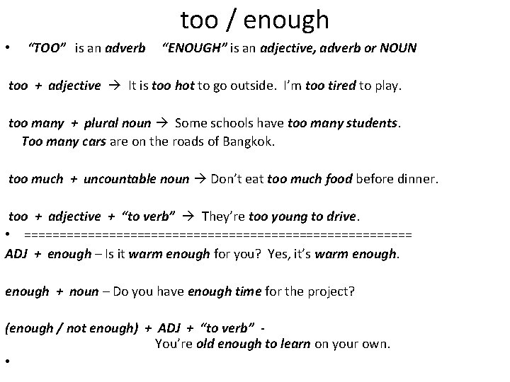 too / enough • “TOO” is an adverb “ENOUGH” is an adjective, adverb or