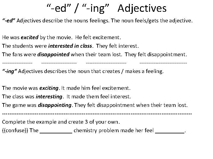 “-ed” / “-ing” Adjectives “-ed” Adjectives describe the nouns feelings. The noun feels/gets the