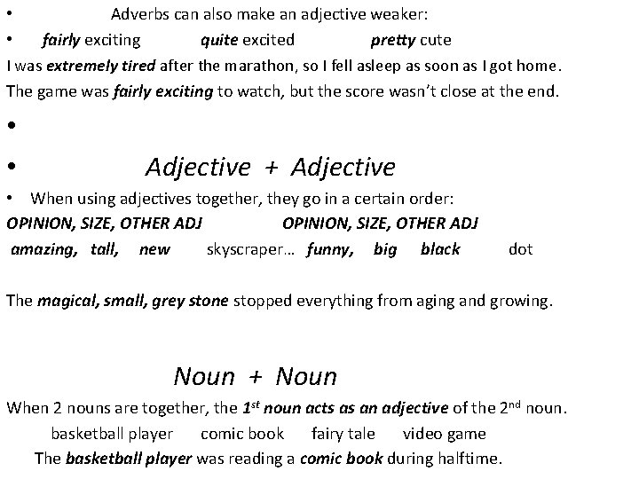  • Adverbs can also make an adjective weaker: • fairly exciting quite excited