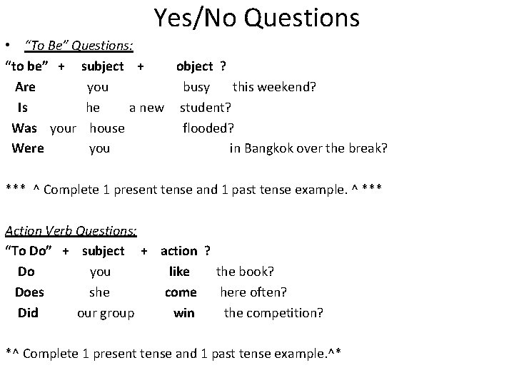 Yes/No Questions • “To Be” Questions: “to be” + subject + object ? Are