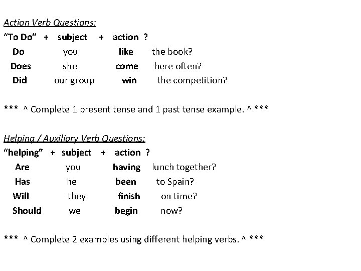 Action Verb Questions: “To Do” + subject + action ? Do you like the