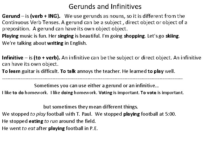 Gerunds and Infinitives Gerund – is (verb + ING). We use gerunds as nouns,