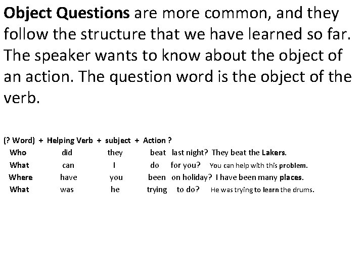 Object Questions are more common, and they follow the structure that we have learned