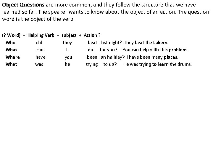 Object Questions are more common, and they follow the structure that we have learned