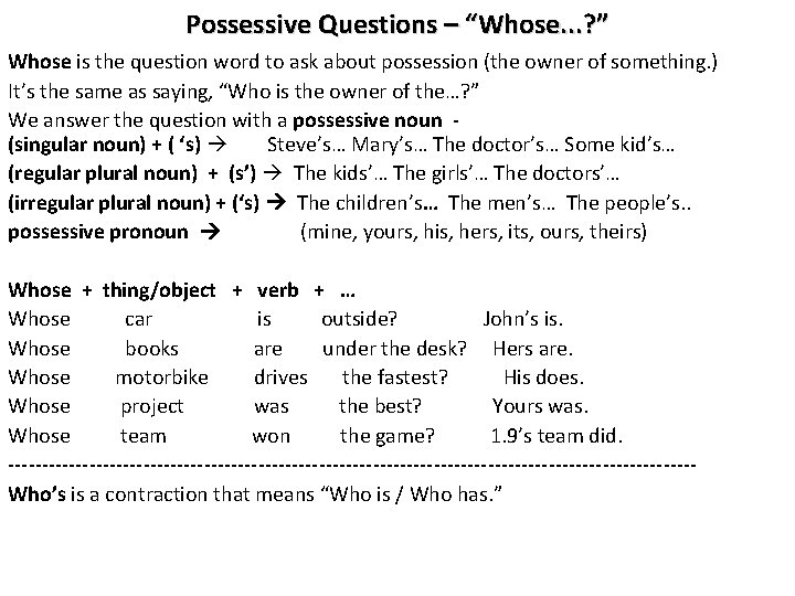 Possessive Questions – “Whose. . . ? ” Whose is the question word to