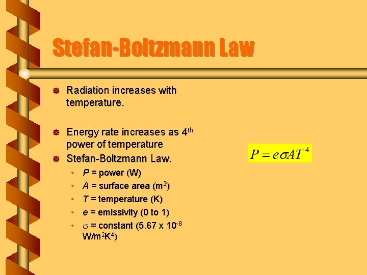 Stefan-Boltzmann Law ] Radiation increases with temperature. ] Energy rate increases as 4 th