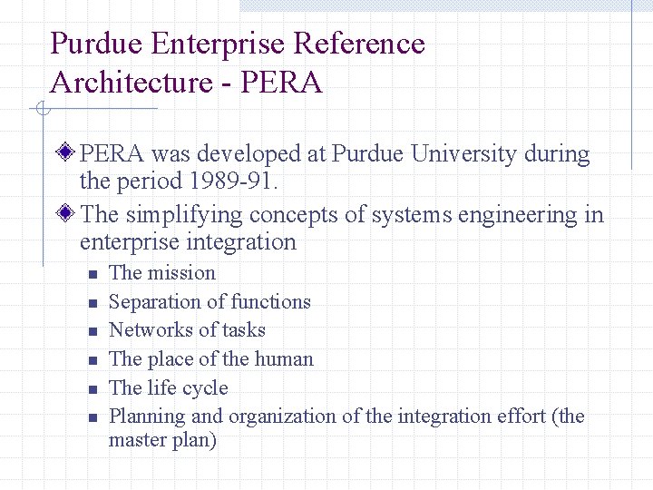 Purdue Enterprise Reference Architecture - PERA was developed at Purdue University during the period Purdue Enterprise Reference Architecture - PERA was developed at Purdue University during the period