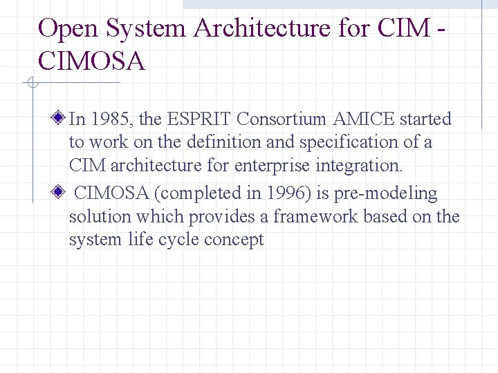 Open System Architecture for CIMOSA In 1985, the ESPRIT Consortium AMICE started to work