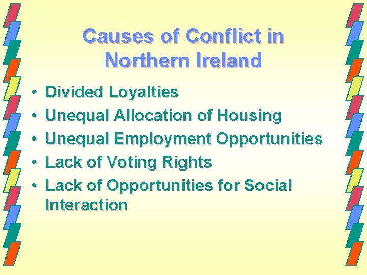 Causes of Conflict in Northern Ireland • • • Divided Loyalties Unequal Allocation of