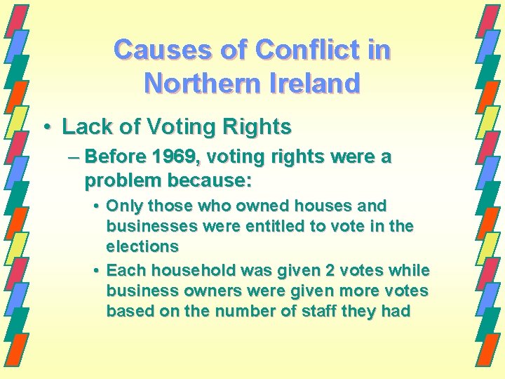 Causes of Conflict in Northern Ireland • Lack of Voting Rights – Before 1969,