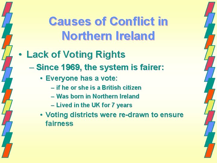 Causes of Conflict in Northern Ireland • Lack of Voting Rights – Since 1969, Causes of Conflict in Northern Ireland • Lack of Voting Rights – Since 1969,