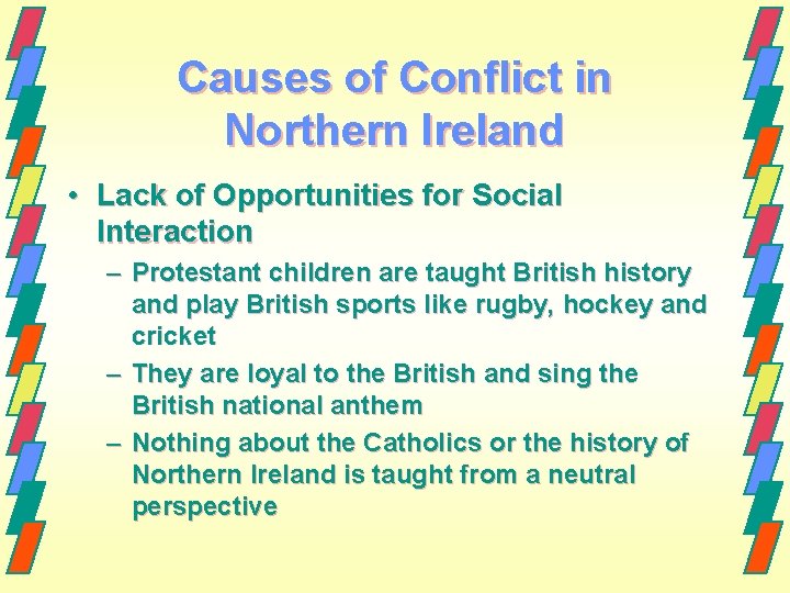 Causes of Conflict in Northern Ireland • Lack of Opportunities for Social Interaction – Causes of Conflict in Northern Ireland • Lack of Opportunities for Social Interaction –