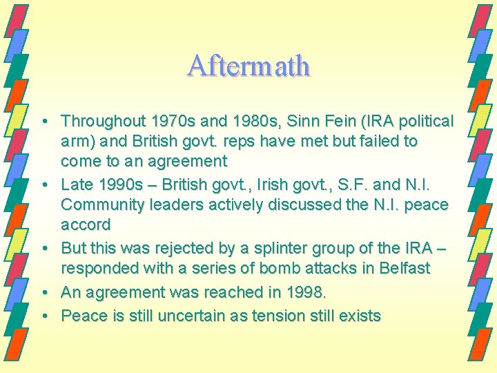 Aftermath • Throughout 1970 s and 1980 s, Sinn Fein (IRA political arm) and Aftermath • Throughout 1970 s and 1980 s, Sinn Fein (IRA political arm) and