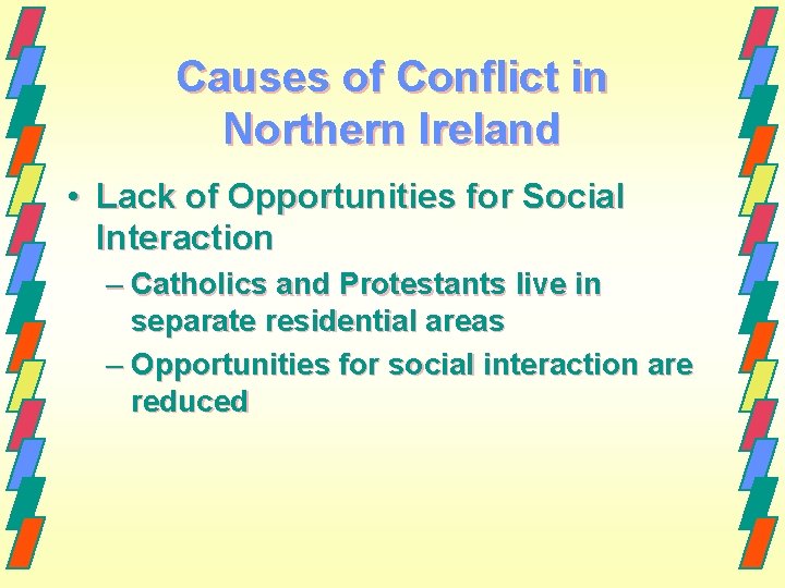 Causes of Conflict in Northern Ireland • Lack of Opportunities for Social Interaction – Causes of Conflict in Northern Ireland • Lack of Opportunities for Social Interaction –
