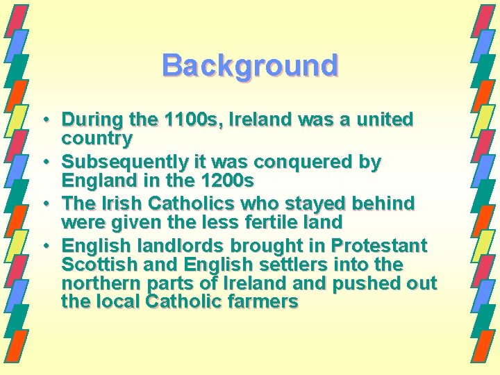 Background • During the 1100 s, Ireland was a united country • Subsequently it