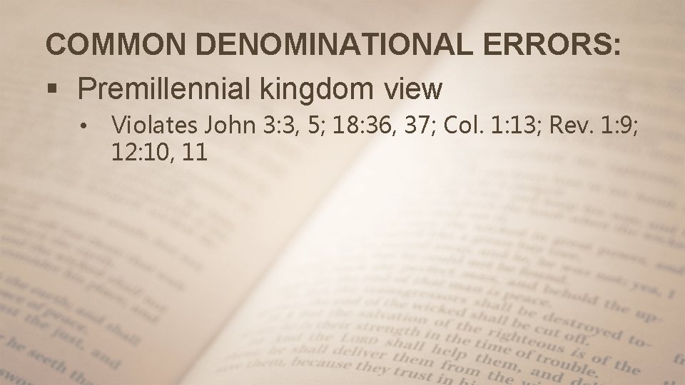 COMMON DENOMINATIONAL ERRORS: § Premillennial kingdom view • Violates John 3: 3, 5; 18: