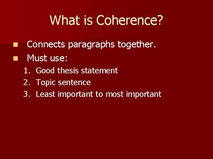 What is Coherence? Connects paragraphs together. n Must use: n 1. Good thesis statement