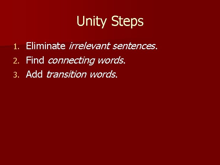 Unity Steps Eliminate irrelevant sentences. 2. Find connecting words. 3. Add transition words. 1.