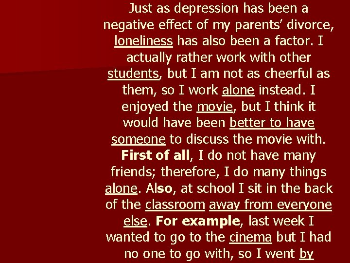 Just as depression has been a negative effect of my parents’ divorce, loneliness has