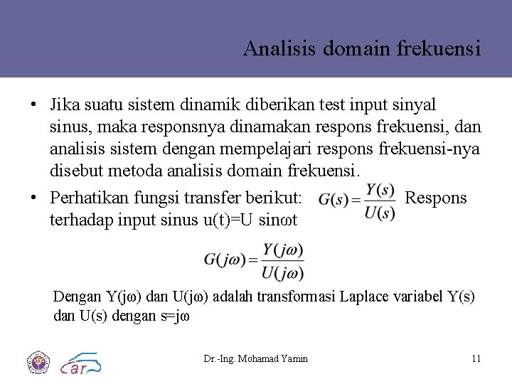 Analisis domain frekuensi • Jika suatu sistem dinamik diberikan test input sinyal sinus, maka