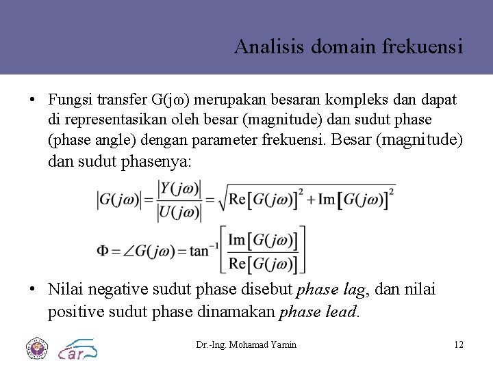 Analisis domain frekuensi • Fungsi transfer G(jω) merupakan besaran kompleks dan dapat di representasikan