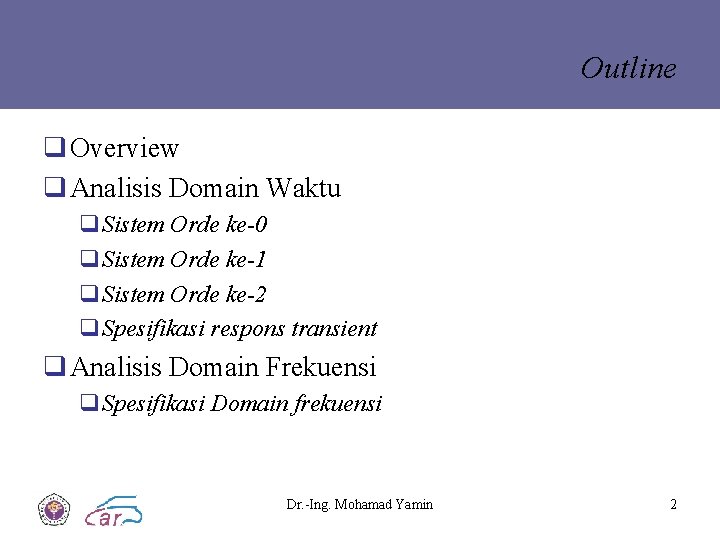 Outline q Overview q Analisis Domain Waktu q. Sistem Orde ke-0 q. Sistem Orde