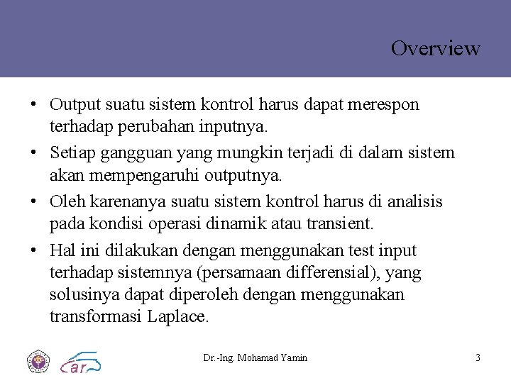 Overview • Output suatu sistem kontrol harus dapat merespon terhadap perubahan inputnya. • Setiap