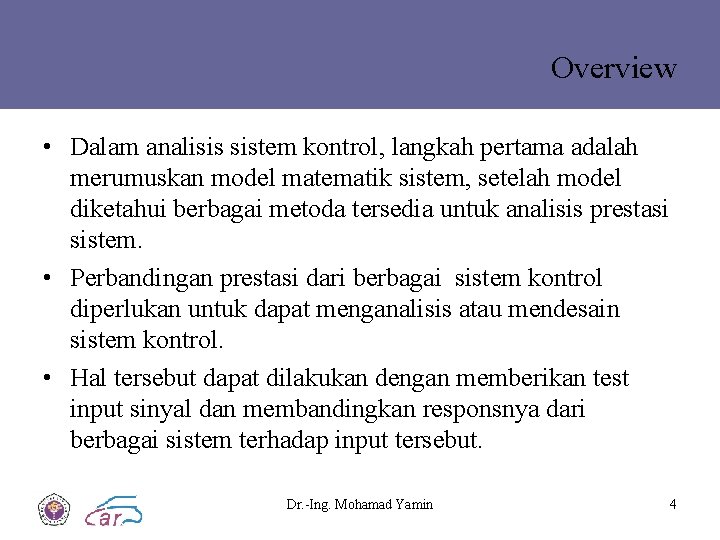 Overview • Dalam analisis sistem kontrol, langkah pertama adalah merumuskan model matematik sistem, setelah