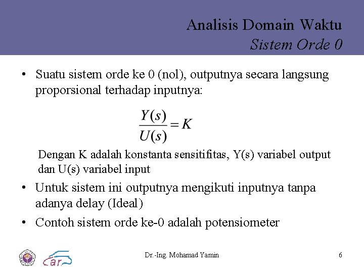 Analisis Domain Waktu Sistem Orde 0 • Suatu sistem orde ke 0 (nol), outputnya