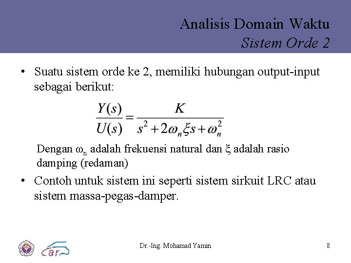 Analisis Domain Waktu Sistem Orde 2 • Suatu sistem orde ke 2, memiliki hubungan