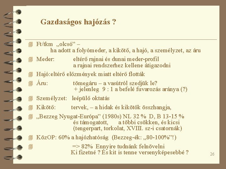 Gazdaságos hajózás ? 4 Ft/tkm „olcsó” – 4 4 4 4 ha adott a