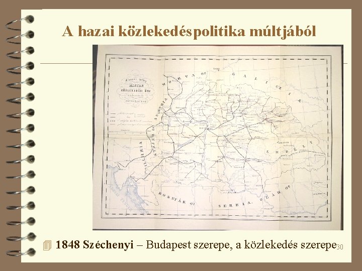A hazai közlekedéspolitika múltjából 4 1848 Széchenyi – Budapest szerepe, a közlekedés szerepe 30