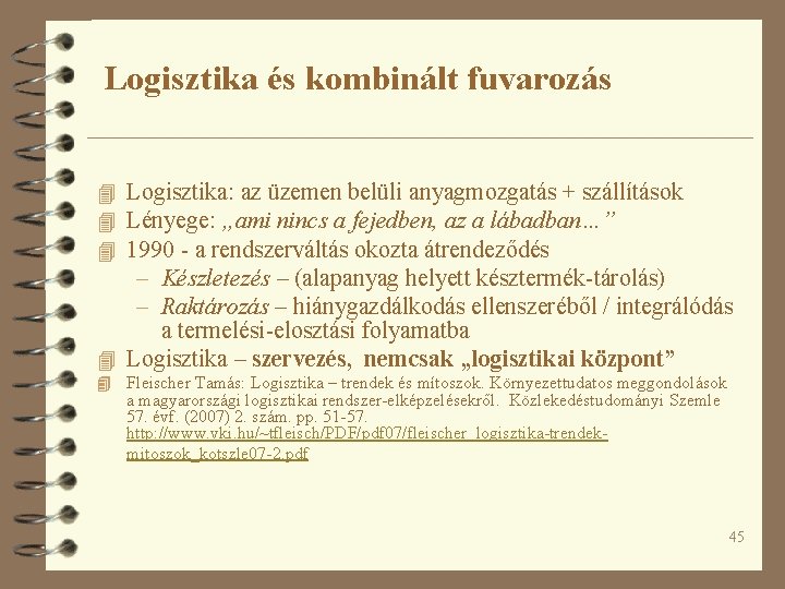 Logisztika és kombinált fuvarozás 4 Logisztika: az üzemen belüli anyagmozgatás + szállítások 4 Lényege: