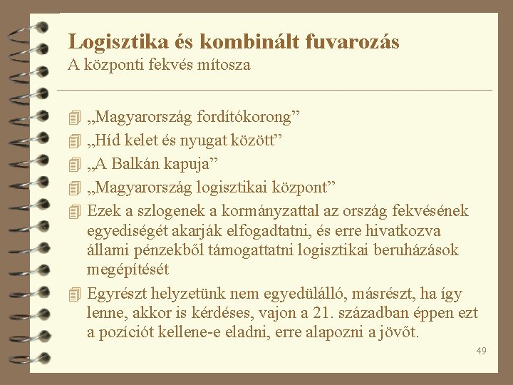 Logisztika és kombinált fuvarozás A központi fekvés mítosza 4 „Magyarország fordítókorong” 4 „Híd kelet