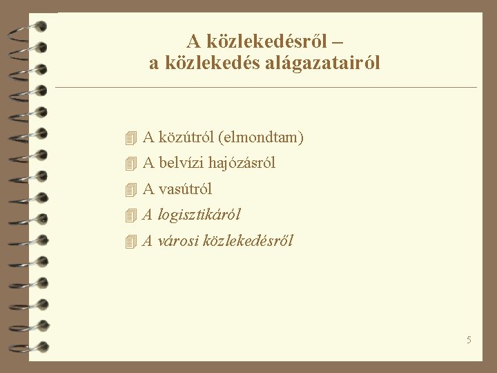 A közlekedésről – a közlekedés alágazatairól 4 A közútról (elmondtam) 4 A belvízi hajózásról