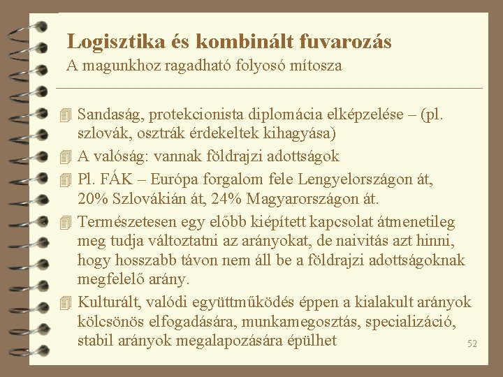 Logisztika és kombinált fuvarozás A magunkhoz ragadható folyosó mítosza 4 Sandaság, protekcionista diplomácia elképzelése