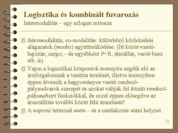 Logisztika és kombinált fuvarozás Intermodalitás – egy szlogen mítosza 4 Intermodalitás, co-modalitás: különböző közlekedési