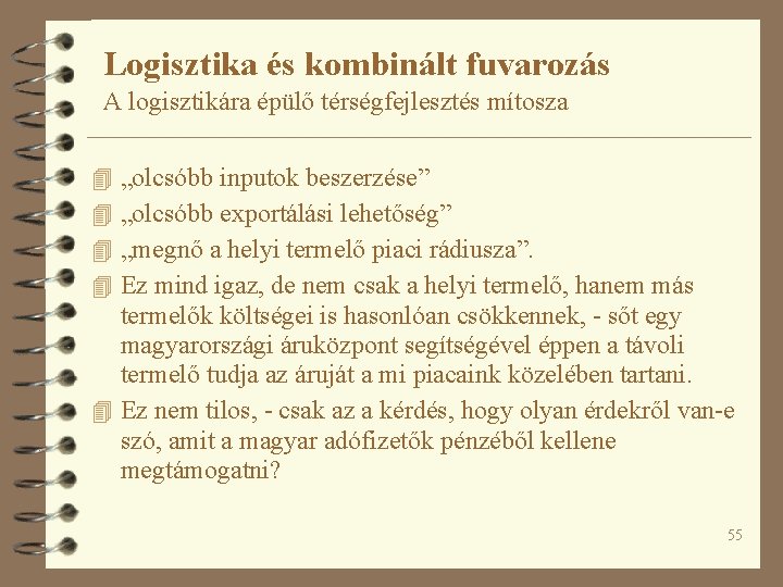 Logisztika és kombinált fuvarozás A logisztikára épülő térségfejlesztés mítosza 4 „olcsóbb inputok beszerzése” 4