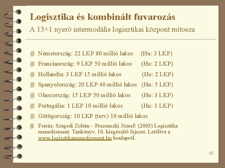 Logisztika és kombinált fuvarozás A 13+1 nyerő intermodális logisztikai központ mítosza 4 Németország: 22