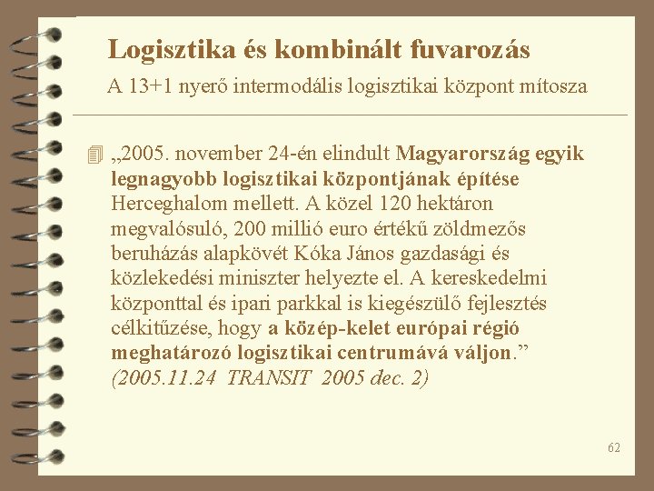 Logisztika és kombinált fuvarozás A 13+1 nyerő intermodális logisztikai központ mítosza 4 „ 2005.