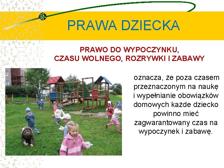 PRAWA DZIECKA PRAWO DO WYPOCZYNKU, CZASU WOLNEGO, ROZRYWKI I ZABAWY oznacza, że poza czasem