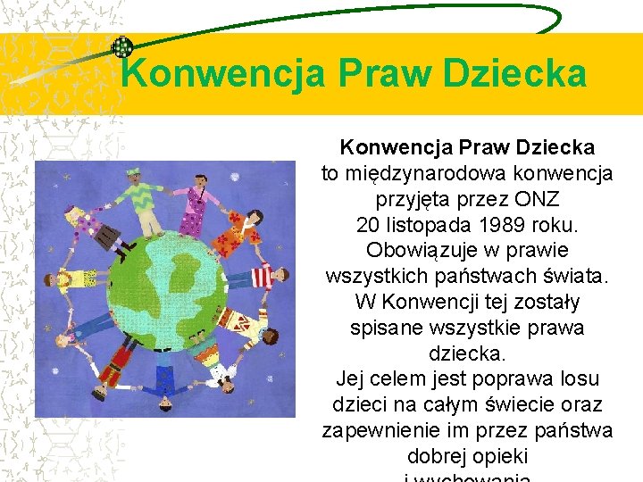 Konwencja Praw Dziecka to międzynarodowa konwencja przyjęta przez ONZ 20 listopada 1989 roku. Obowiązuje